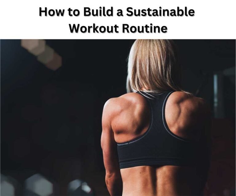 Sustainable Work Out Routine Build a Sustainable Workout Routine for Long-Term Fitness